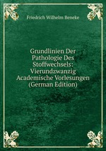 Grundlinien Der Pathologie Des Stoffwechsels: Vierundzwanzig Academische Vorlesungen (German Edition)