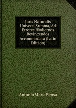Juris Naturalis Universi Summa, Ad Errores Hodiernos Revincendos Accommodata (Latin Edition)