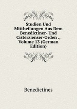Studien Und Mittheilungen Aus Dem Benedictiner- Und Cisterzienser-Orden ., Volume 13 (German Edition)