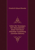Ueber Die Vermgen Der Menschlichen Seele Und Deren Allmlige Ausbildung (German Edition)