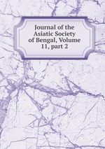 Journal of the Asiatic Society of Bengal, Volume 11, part 2