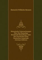 Historische Untersuchungen ber Die Ehemalige Reichstadt Rotenburg: Oder Die Geschichte Einer Deutschen Gemeinde (German Edition)