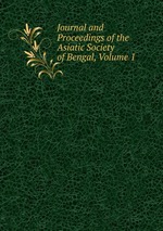 Journal and Proceedings of the Asiatic Society of Bengal, Volume 1