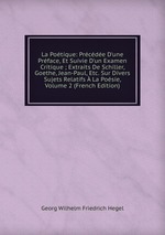 La Potique: Prcde D`une Prface, Et Suivie D`un Examen Critique ; Extraits De Schiller, Goethe, Jean-Paul, Etc. Sur Divers Sujets Relatifs  La Posie, Volume 2 (French Edition)
