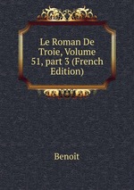 Le Roman De Troie, Volume 51, part 3 (French Edition)