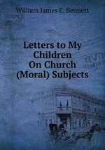 Letters to My Children On Church (Moral) Subjects