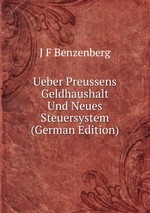 Ueber Preussens Geldhaushalt Und Neues Steuersystem (German Edition)