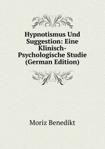 Hypnotismus Und Suggestion: Eine Klinisch-Psychologische Studie (German Edition)