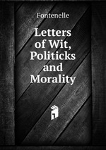 Letters of Wit, Politicks and Morality