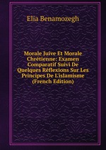 Morale Juive Et Morale Chrtienne: Examen Comparatif Suivi De Quelques Rflexions Sur Les Principes De L`islamisme (French Edition)