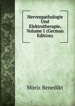 Nervenpathologie Und Elektrotherapie, Volume 1 (German Edition)