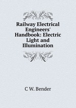 Railway Electrical Engineers` Handbook: Electric Light and Illumination