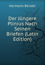 Der Jngere Plinius Nach Seinen Briefen (Latin Edition)