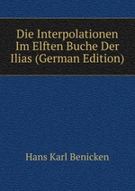 Die Interpolationen Im Elften Buche Der Ilias (German Edition)