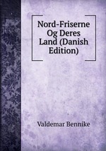 Nord-Friserne Og Deres Land (Danish Edition)
