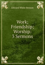 Work; Friendship; Worship: 3 Sermons
