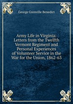 Army Life in Virginia: Letters from the Twelfth Vermont Regiment and Personal Experiences of Volunteer Service in the War for the Union, 1862-63