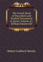 The Fourth Book of Maccabees and Kindred Documents in Syriac, Volume 47;&Nbsp;Volume 820