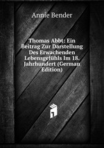 Thomas Abbt: Ein Beitrag Zur Darstellung Des Erwachenden Lebensgefhls Im 18. Jahrhundert (German Edition)