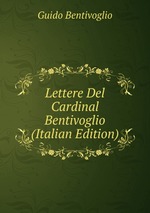 Lettere Del Cardinal Bentivoglio (Italian Edition)