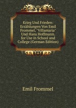 Krieg Und Frieden: Erzhlungen Von Emil Frommel, "Villamaria" Und Hans Hoffmann. for Use in School and College (German Edition)