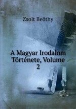 A Magyar Irodalom Trtnete, Volume 2