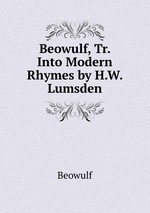 Beowulf, Tr. Into Modern Rhymes by H.W. Lumsden