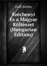 Szchenyi s a Magyar Kltszet (Hungarian Edition)