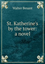 St. Katherine`s by the tower: a novel