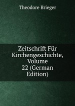 Zeitschrift Fr Kirchengeschichte, Volume 22 (German Edition)
