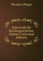 Zeitschrift Fr Kirchengeschichte, Volume 3 (German Edition)