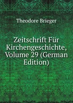 Zeitschrift Fr Kirchengeschichte, Volume 29 (German Edition)
