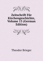 Zeitschrift Fr Kirchengeschichte, Volume 13 (German Edition)