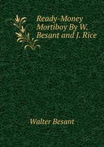 Ready-Money Mortiboy By W. Besant and J. Rice