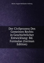 Der Civilprozess Des Gemeinen Rechts in Geschichtlicher Entwicklung: Bd. Formulae (German Edition)