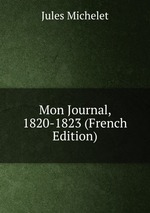 Mon Journal, 1820-1823 (French Edition)