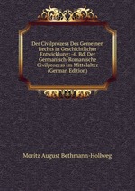 Der Civilprozess Des Gemeinen Rechts in Geschichtlicher Entwicklung: -6. Bd. Der Germanisch-Romanische Civilprozess Im Mittelalter (German Edition)