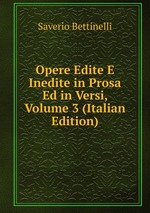 Opere Edite E Inedite in Prosa Ed in Versi, Volume 3 (Italian Edition)