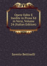 Opere Edite E Inedite in Prosa Ed in Versi, Volume 24 (Italian Edition)