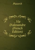 . Vie D`alexandre (French Edition)