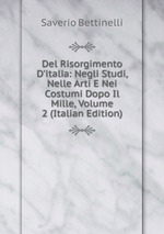 Del Risorgimento D`italia: Negli Studi, Nelle Arti E Nei Costumi Dopo Il Mille, Volume 2 (Italian Edition)