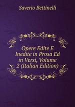 Opere Edite E Inedite in Prosa Ed in Versi, Volume 2 (Italian Edition)