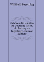 Gehren die Jesuiten ins Deutsche Reich? ein Beitrag zur Tagesfrage (German Edition)