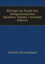 Beitrge Zur Kunde Der Indogermanischen Sprachen, Volume 1 (German Edition)