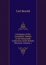 Catalogue of the Cuneiform Tablets in the Kouyunjik Collection of the British Museum, Volume 1