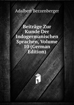 Beitrge Zur Kunde Der Indogermanischen Sprachen, Volume 10 (German Edition)