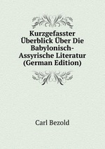 Kurzgefasster berblick ber Die Babylonisch-Assyrische Literatur (German Edition)