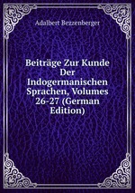 Beitrge Zur Kunde Der Indogermanischen Sprachen, Volumes 26-27 (German Edition)