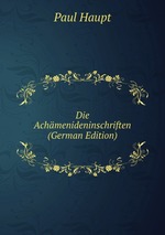 Die Achmenideninschriften (German Edition)