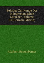 Beitrge Zur Kunde Der Indogermanischen Sprachen, Volume 24 (German Edition)
